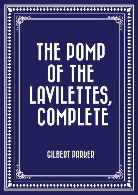 Book Cover for Pomp of the Lavilettes, Complete by Gilbert Parker