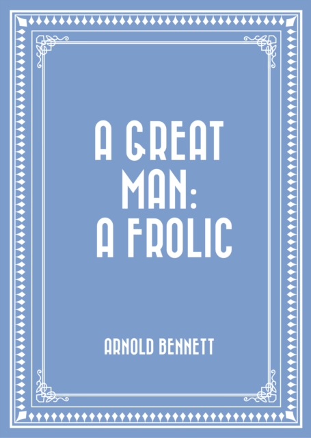 Book Cover for Great Man: A Frolic by Arnold Bennett