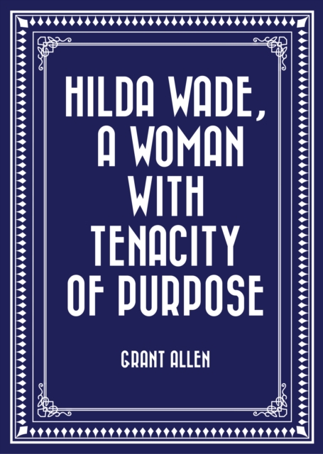 Hilda Wade, a Woman with Tenacity of Purpose