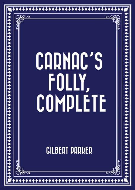 Book Cover for Carnac's Folly, Complete by Gilbert Parker