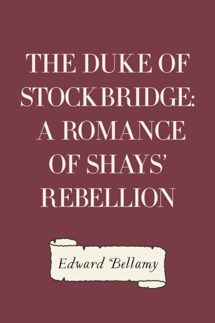 Duke of Stockbridge: A Romance of Shays' Rebellion