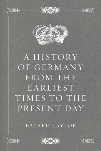 Book Cover for History of Germany from the Earliest Times to the Present Day by Bayard Taylor