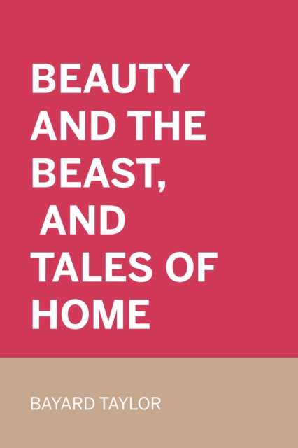 Book Cover for Beauty and the Beast, and Tales of Home by Bayard Taylor