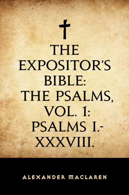 Book Cover for Expositor's Bible: The Psalms, Vol. 1: Psalms I.-XXXVIII. by Alexander Maclaren