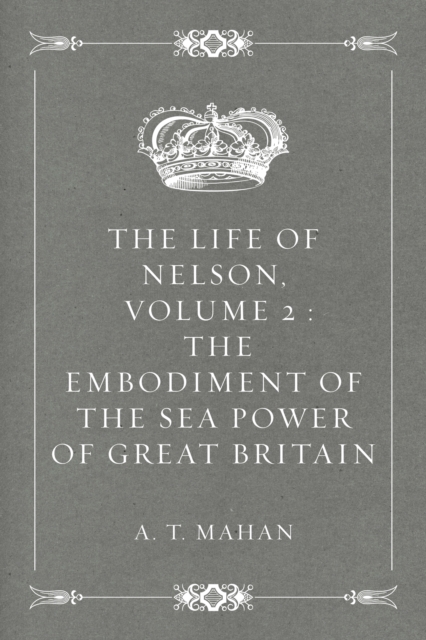 Book Cover for Life of Nelson, Volume 2 : The Embodiment of the Sea Power of Great Britain by A. T. Mahan