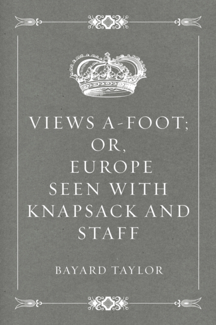 Book Cover for Views A-foot; Or, Europe Seen with Knapsack and Staff by Bayard Taylor