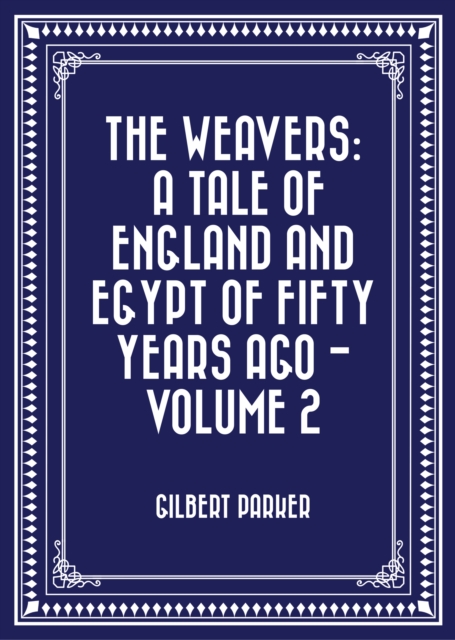 Book Cover for Weavers: a tale of England and Egypt of fifty years ago - Volume 2 by Gilbert Parker