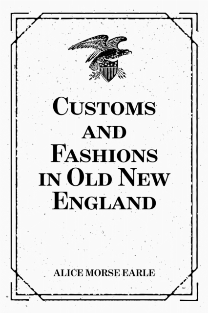 Book Cover for Customs and Fashions in Old New England by Alice Morse Earle