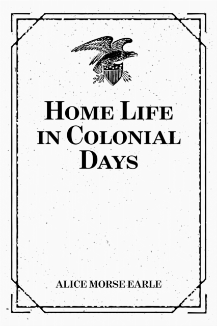 Book Cover for Home Life in Colonial Days by Alice Morse Earle