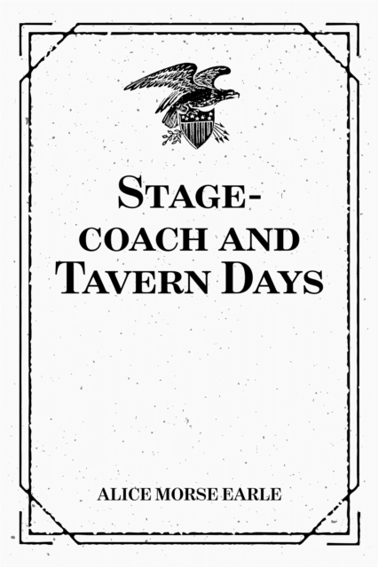 Book Cover for Stage-coach and Tavern Days by Alice Morse Earle