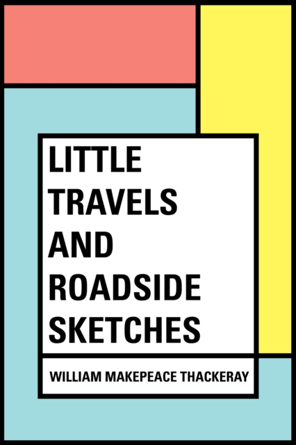 Book Cover for Little Travels and Roadside Sketches by William Makepeace Thackeray