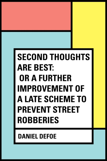 Book Cover for Second Thoughts are Best: Or a Further Improvement of a Late Scheme to Prevent Street Robberies by Daniel Defoe