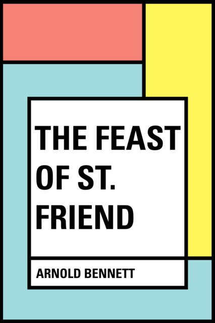 Book Cover for Feast of St. Friend by Arnold Bennett