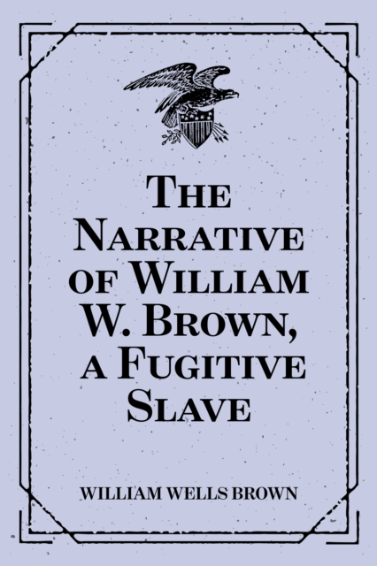 Book Cover for Narrative of William W. Brown, a Fugitive Slave by William Wells Brown