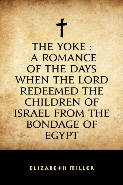 Book Cover for Yoke : A Romance of the Days when the Lord Redeemed the Children of Israel from the Bondage of Egypt by Elizabeth Miller