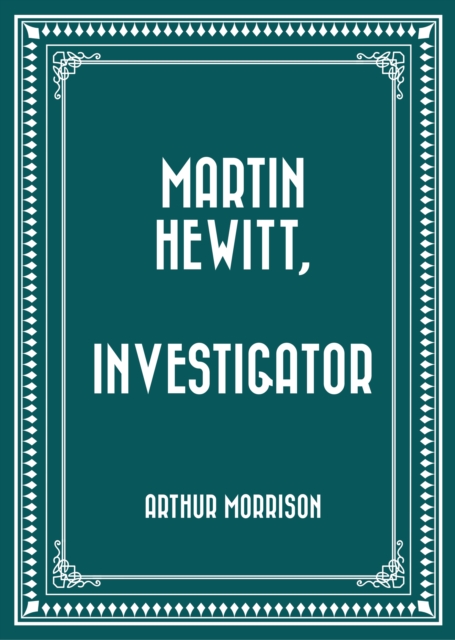 Martin Hewitt, Investigator