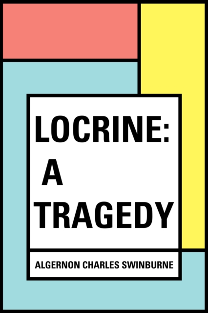 Book Cover for Locrine: A Tragedy by Algernon Charles Swinburne