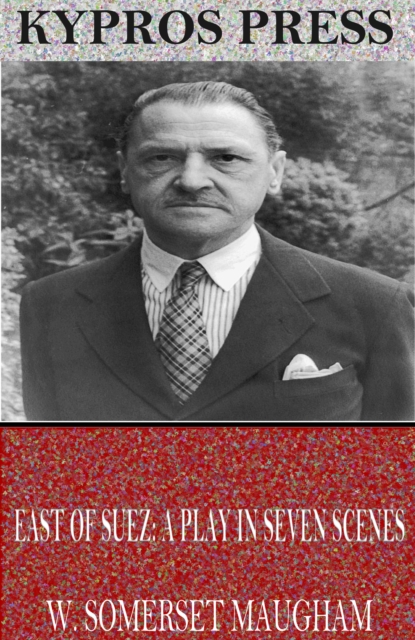 Book Cover for East of Suez: A Play in Seven Scenes by W. Somerset Maugham