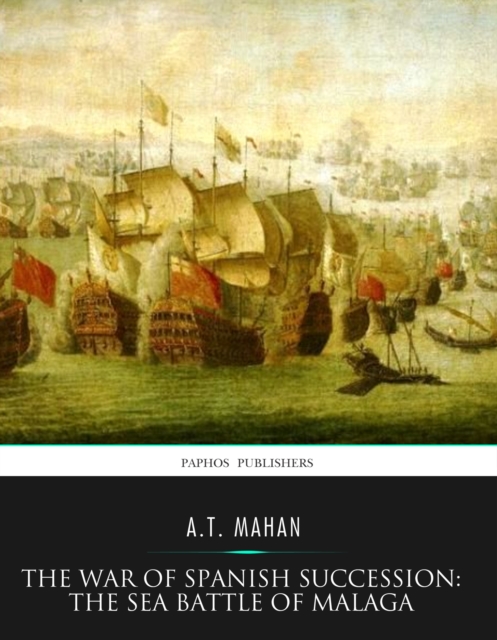 Book Cover for War of Spanish Succession: The Sea Battle of Malaga by A.T. Mahan