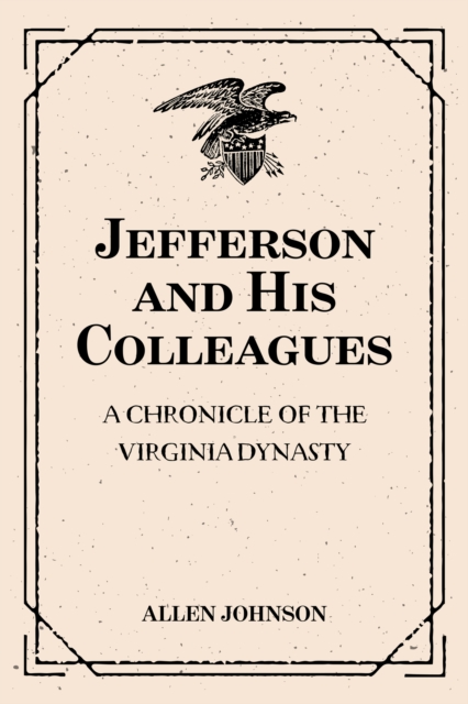 Book Cover for Jefferson and His Colleagues: A Chronicle of the Virginia Dynasty by Allen Johnson