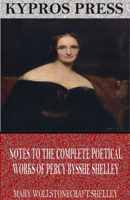 Book Cover for Notes to the Complete Poetical Works of Percy Bysshe Shelley by Mary Shelley