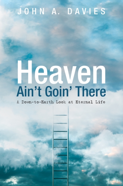 Book Cover for Heaven Ain't Goin' There by John A. Davies
