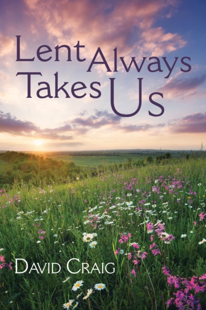 Book Cover for Lent Always Takes Us by David Craig