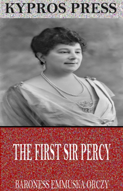 Book Cover for First Sir Percy by Baroness Emmuska Orczy