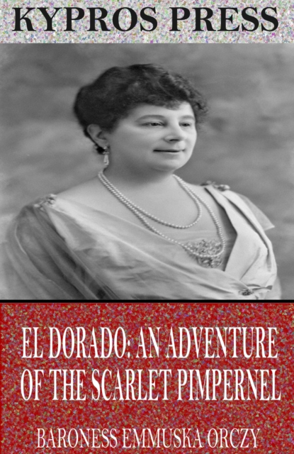 Book Cover for El Dorado: An Adventure of the Scarlet Pimpernel by Baroness Emmuska Orczy