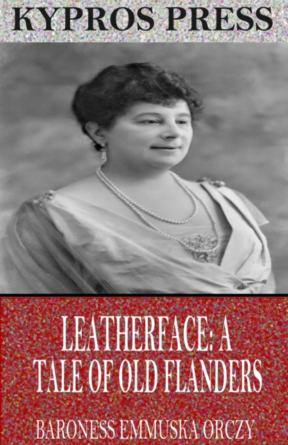 Book Cover for Leatherface: A Tale of Old Flanders by Baroness Emmuska Orczy