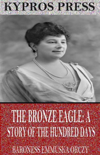 Book Cover for Bronze Eagle: A Story of the Hundred Days by Baroness Emmuska Orczy