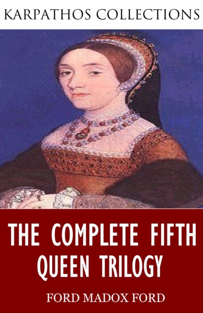Book Cover for Complete Fifth Queen Trilogy by Ford Madox Ford
