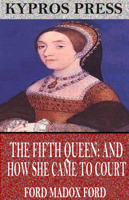 Book Cover for Fifth Queen: And How She Came to Court by Ford Madox Ford