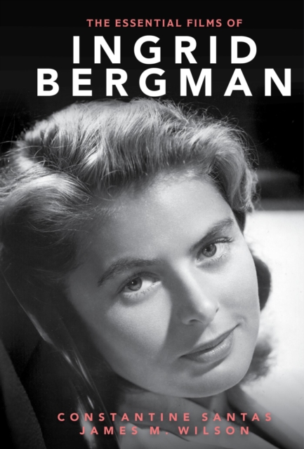 Book Cover for Essential Films of Ingrid Bergman by Constantine Santas, James M. Wilson