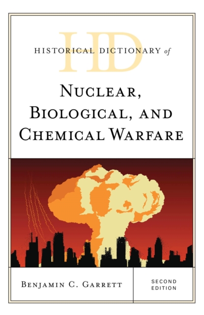 Book Cover for Historical Dictionary of Nuclear, Biological, and Chemical Warfare by Benjamin C. Garrett