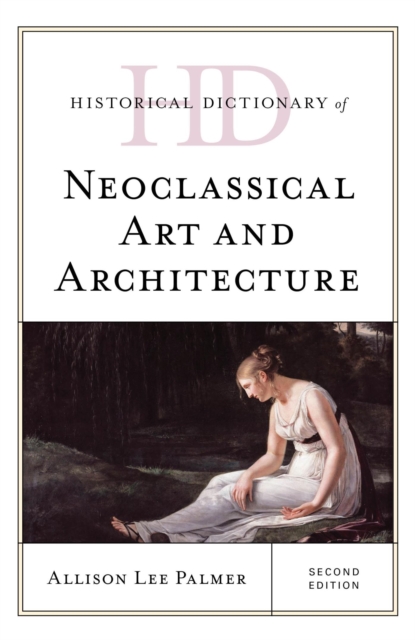Book Cover for Historical Dictionary of Neoclassical Art and Architecture by Allison Lee Palmer