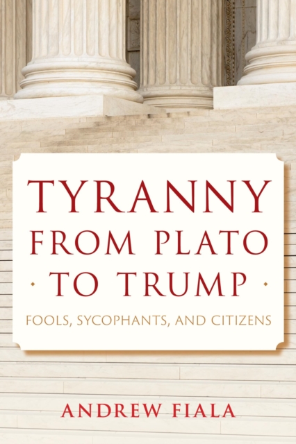 Book Cover for Tyranny from Plato to Trump by Andrew Fiala