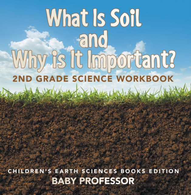 Book Cover for What Is Soil and Why is It Important?: 2nd Grade Science Workbook | Children's Earth Sciences Books Edition by Professor, Baby
