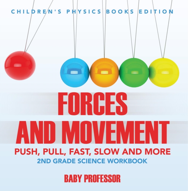 Book Cover for Forces and Movement (Push, Pull, Fast, Slow and More): 2nd Grade Science Workbook | Children's Physics Books Edition by Professor, Baby