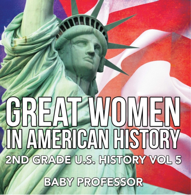 Book Cover for Great Women In American History | 2nd Grade U.S. History Vol 5 by Professor, Baby