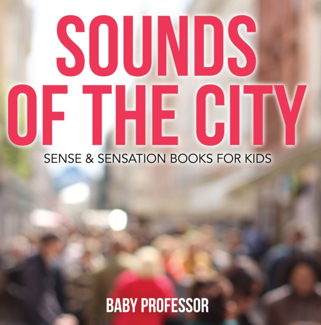 Book Cover for Sounds of the City | Sense & Sensation Books for Kids by Professor, Baby