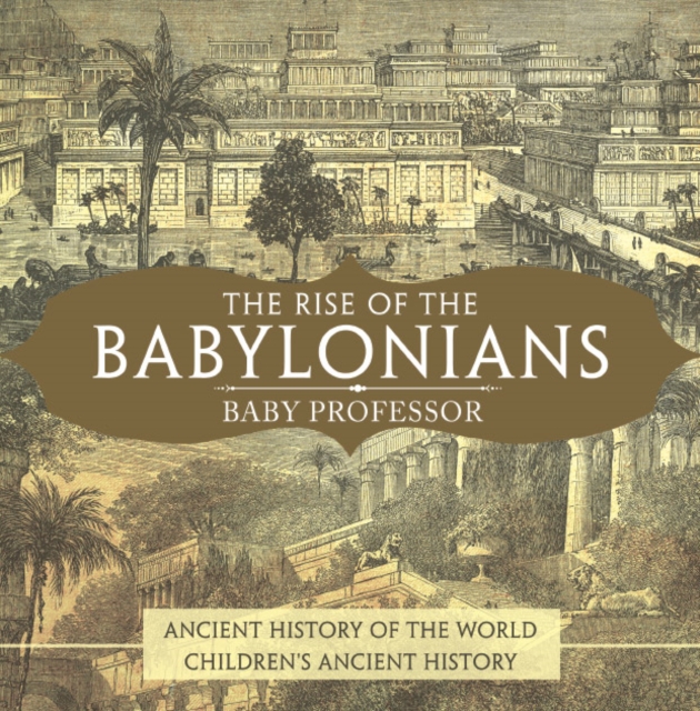 Book Cover for Rise of the Babylonians - Ancient History of the World | Children's Ancient History by Professor, Baby