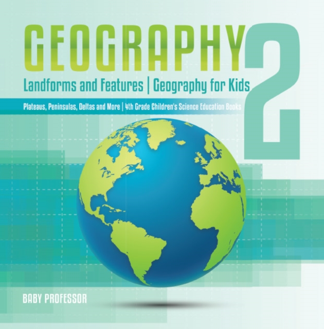 Book Cover for Geography 2 - Landforms and Features | Geography for Kids - Plateaus, Peninsulas, Deltas and More | 4th Grade Children's Science Education books by Professor, Baby