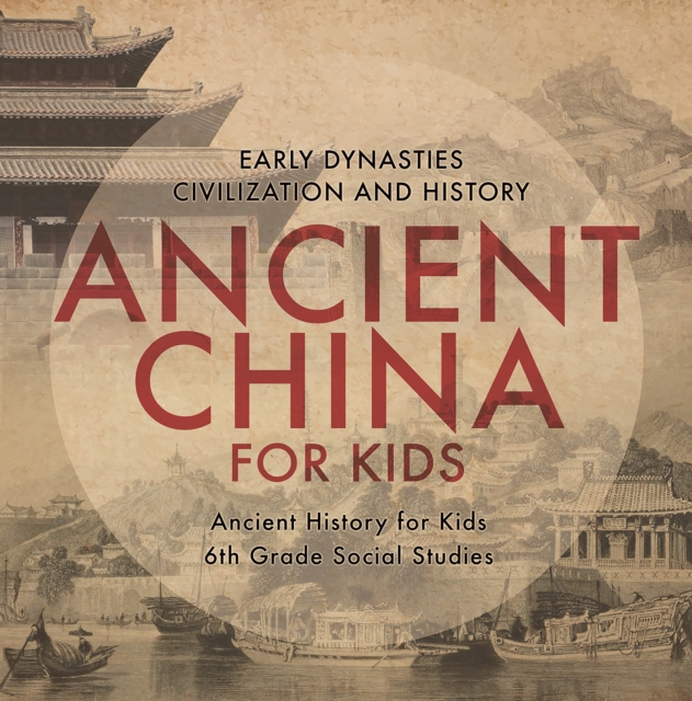 Book Cover for Ancient China for Kids - Early Dynasties, Civilization and History | Ancient History for Kids | 6th Grade Social Studies by Professor, Baby