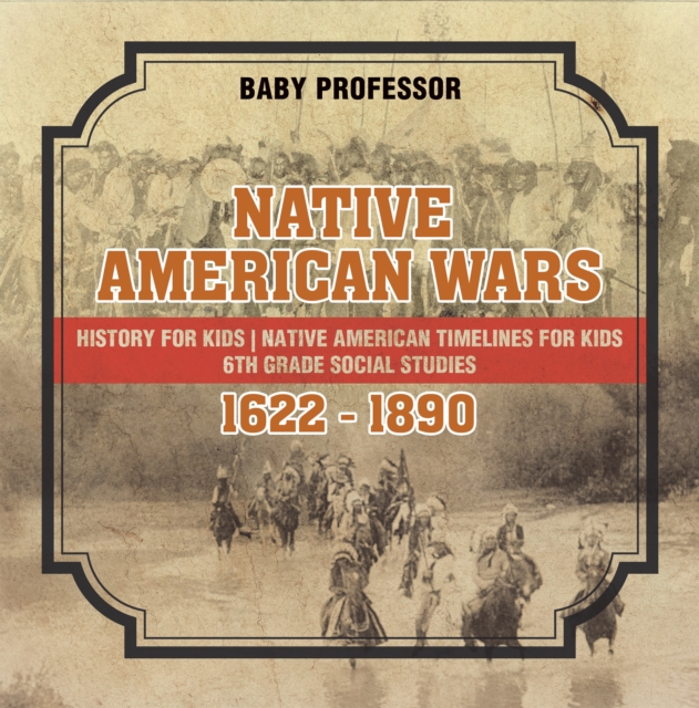 Book Cover for Native American Wars 1622 - 1890 - History for Kids | Native American Timelines for Kids | 6th Grade Social Studies by Professor, Baby