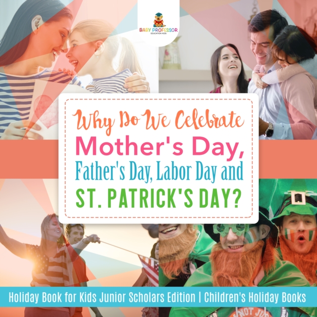 Book Cover for Why Do We Celebrate Mother's Day, Father's Day, Labor Day and St. Patrick's Day? Holiday Book for Kids Junior Scholars Edition | Children's Holiday Books by Professor, Baby
