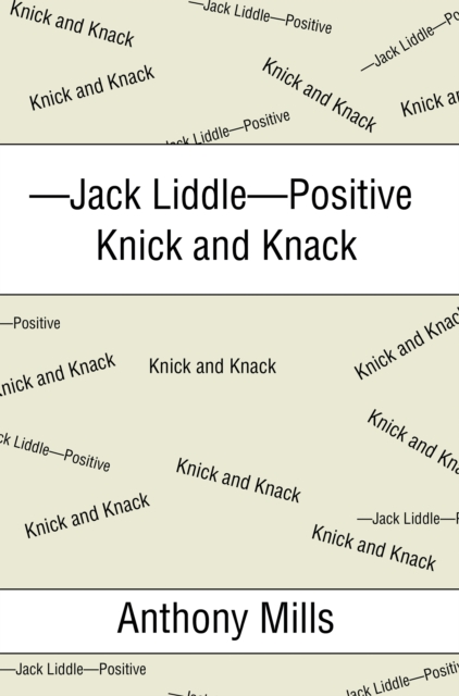 Book Cover for -Jack Liddle-Positive Knick and Knack by Mills, Anthony