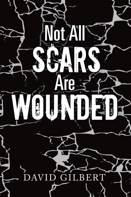 Book Cover for Not All Scars Are Wounded by David Gilbert