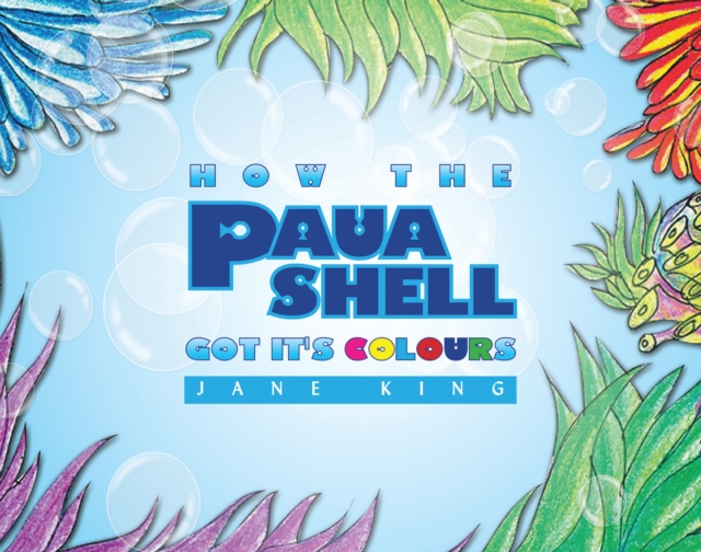 Book Cover for How the Paua Shell Got It's Colours by Jane King