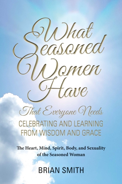 Book Cover for What Seasoned Women Have That Everyone Needs by Brian Smith